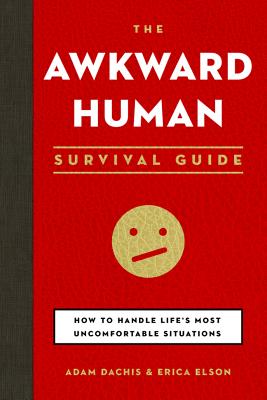 The Awkward Human Survival Guide: How to Handle Life's Most Uncomfortable Situations
