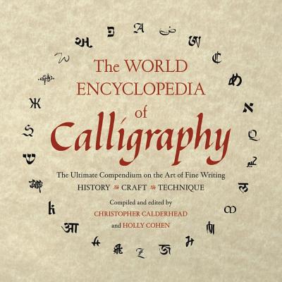 The World Encyclopedia of Calligraphy: The Ultimate Compendium on the Art of Fine Writing