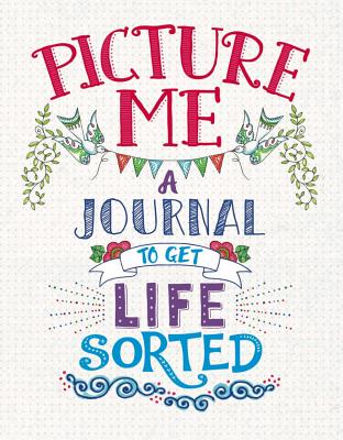 Picture Me: A Journal to Get Life Sorted