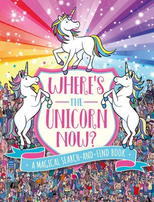 Where's the Unicorn Now: A Magical Search Book (Volume 2) (A Remarkable Animals Search Book)