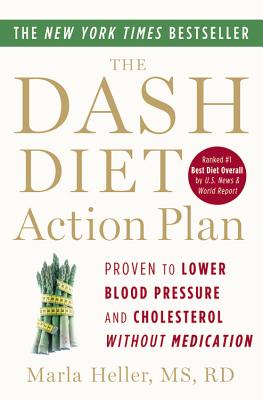 The DASH Diet Action Plan: Proven to Lower Blood Pressure and Cholesterol without Medication (A DASH Diet Book)