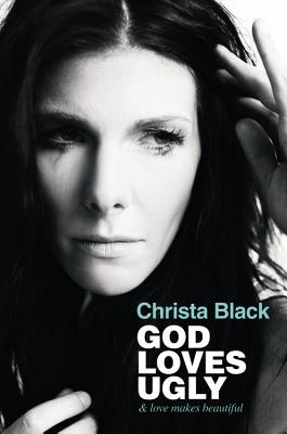 God Loves Ugly: & love makes beautiful Black, Christa