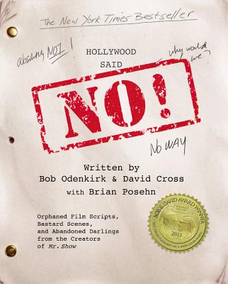 Image for Hollywood Said No!: Orphaned Film Scripts, Bastard Scenes, and Abandoned Darlings from the Creators of Mr. Show Hollywood Said No!: Orphaned Film Scripts, Bastard Scenes, and Abandoned Darlings from the Creators of Mr. Show