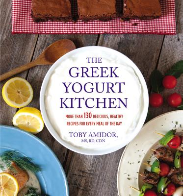 Greek Yogurt Kitchen: More Than 130 Delicious, Healthy Recipes for Every Meal of the Day