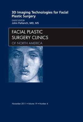 3-D Imaging Technologies for Facial Plastic Surgery, An Issue of Facial Plastic Surgery Clinics (Volume 19-4) (The Clinics: Surgery, Volume 19-4)
