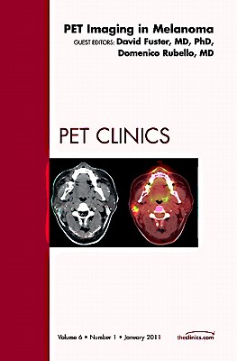 Pet Imaging in Melanoma, An Issue of PET Clinics (Volume 6-1) (The Clinics: Radiology, Volume 6-1)