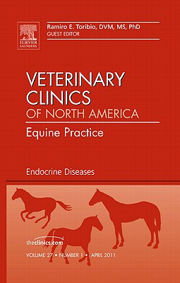 Endocrine Diseases, An Issue of Veterinary Clinics: Equine Practice (Volume 27-1) (The Clinics: Veterinary Medicine, Volume 27-1)