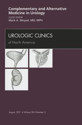 Complementary and Alternative Medicine in Urology [Urologic Clinics of North America, Volume 38, No. 3]