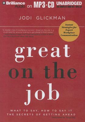 Great on the Job What to Say, How to Say It. The Secrets of Getting Ahead.