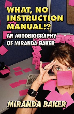 What, No Instruction Manual!: An Autobiography of Miranda Baker
