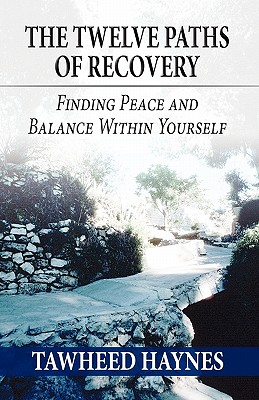 The Twelve Paths of Recovery: Finding Peace and Balance Within Yourself