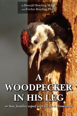 A Woodpecker in His Leg - Or How Families Coped with Life on a Homestead