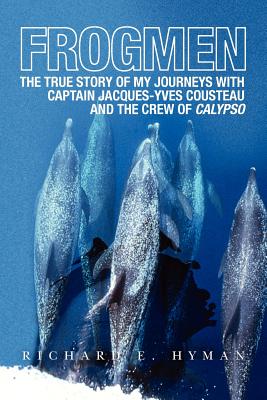 Frogmen. The true story of my journeys with captain Jacques-Yves Cousteau and the crew of Calypso