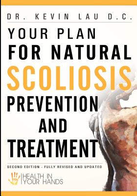 Your Plan for Natural Scoliosis Prevention and Treatment: Health In Your Hands, 3rd Edition
