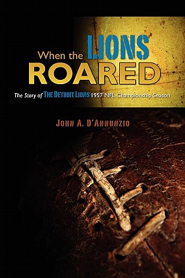 Image for When the Lions Roared: The Story of The Detroit Lions 1957 NFL Championship Season When the Lions Roared: The Story of The Detroit Lions 1957 NFL Championship Season