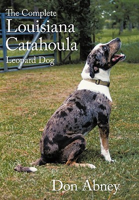 Image for The Complete Louisiana Catahoula Leopard Dog The Complete Louisiana Catahoula Leopard Dog