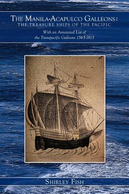 The Manila - Acapulco Galleons : The Treasure Ships of the Pacific : With an Annotated List of the Transpacific Galleons 1565-1815 Image for The Manila - Acapulco Galleons : The Treasure Ships of the Pacific : With an Annotated List of the Transpacific Galleons 1565-1815