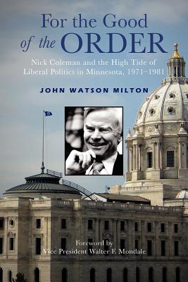 For the Good of the Order: Nick Coleman and the High Tide of Liberal Politics in Minnesota, 1971-1981