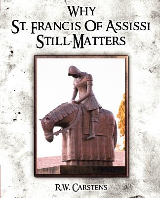 Why St. Francis of Assisi Still Matters Image for Why St. Francis of Assisi Still Matters