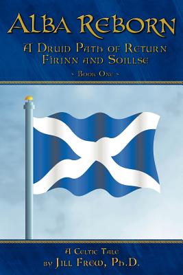 Alba Reborn: A Druid Path of Return F Rinn and Soillse Book One, a Celtic Tale
