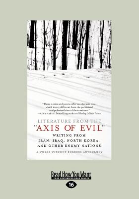 Literature from the Axis of Evil: Writing from Iran, Iraq, North Korea, and other Enemy Nations (Large Print 16pt)