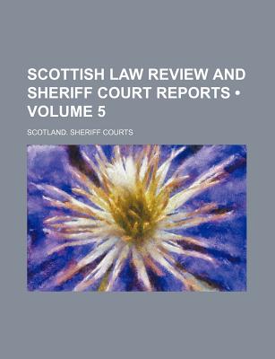 Scottish Law Review and Sheriff Court Reports (Volume 5)