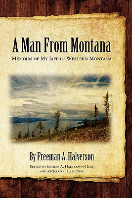 A Man From Montana: Memoirs of My Life in Western Montana