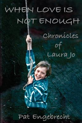 Image for When Love is Not Enough: Chronicles of LauraJo When Love is Not Enough: Chronicles of LauraJo