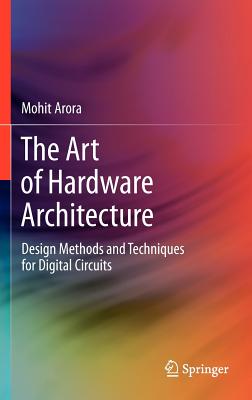The Art of Hardware Architecture: Design Methods and Techniques for Digital Circuits
