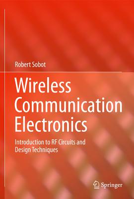 Wireless Communication Electronics: Introduction to RF Circuits and Design Techniques