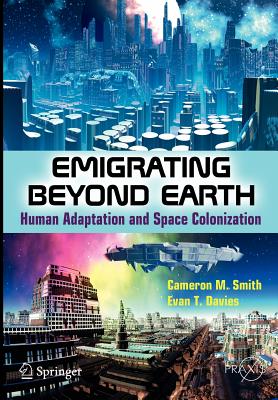Image for Emigrating Beyond Earth: Human Adaptation and Space Colonization (Popular Science) Emigrating Beyond Earth: Human Adaptation and Space Colonization (Popular Science)