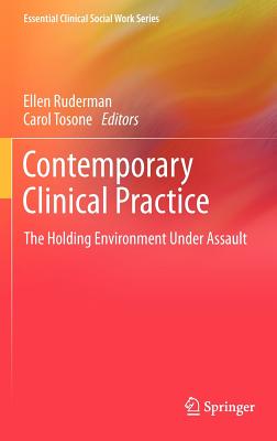 Contemporary Clinical Practice: The Holding Environment Under Assault (Essential Clinical Social Work Series)