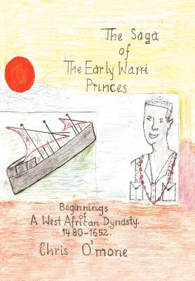 The Saga of the Early Warri Princes: A History of the Beginnings of a West African Dynasty, 1480-1654