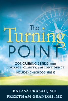 The Turning Point: Conquering Stress with Courage, Clarity and Confidence [Paperback] Balasa Prasad and Preetham Grandhi