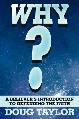 Why: A Believer's Introduction to Defending the Faith