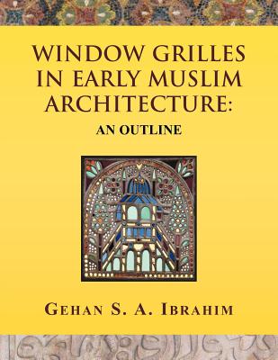 Window Grilles in Early Muslim Architecture: An Outline