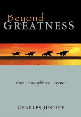 Image for BEYOND GREATNESS: FOUR THOROUGHBRED LEGENDS BEYOND GREATNESS: FOUR THOROUGHBRED LEGENDS