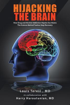 Hijacking the Brain: How Drug and Alcohol Addiction Hijacks our Brains - The Science Behind Twelve-Step Recovery