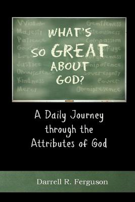 Image for What's So Great About God: A Daily Journey through the Attributes of God What's So Great About God: A Daily Journey through the Attributes of God