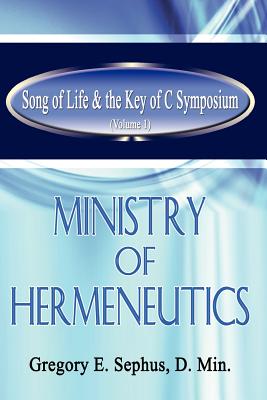 Song of Life & the Key of C Symposium (Volume 1) Ministry of Hermeneutics