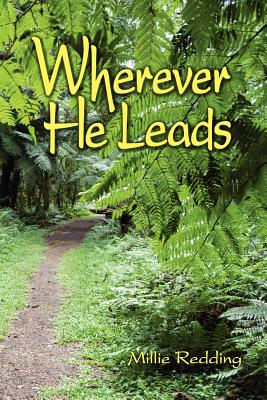 Image for Wherever He Leads: The Story of Elcho and Millie Redding, led by God to India, the Tibetan Border, California, China, and Japan Wherever He Leads: The Story of Elcho and Millie Redding, led by God to India, the Tibetan Border, California, China, and Japan