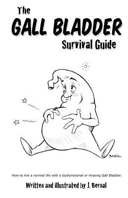 Gall Bladder Survival Guide: How to live a normal life with a missing or dysfunctional gall bladder.