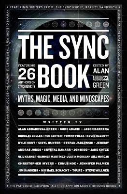 Image for The Sync Book: Myths, Magic, Media, and Mindscapes: 26 Authors on Synchronicity