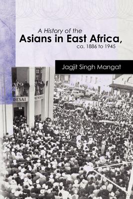 Image for A History of the Asians in East Africa, ca. 1886 to 1945 (Oxford Studies in African Affairs) A History of the Asians in East Africa, ca. 1886 to 1945 (Oxford Studies in African Affairs)