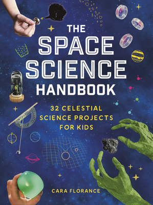 Space Science Handbook: 32 Celestial Science Projects for Kids