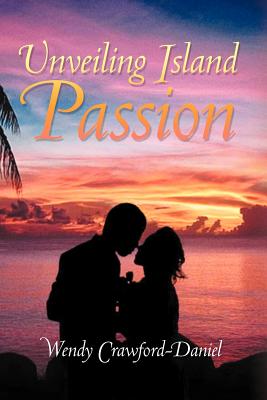 Unveiling Island Passion [Paperback] Crawford-Daniel, Wendy
