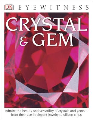 Eyewitness Crystal & Gem: Admire the Beauty and Versatility of Crystals and Gemsfrom Their Use in Elegant (DK Eyewitness)