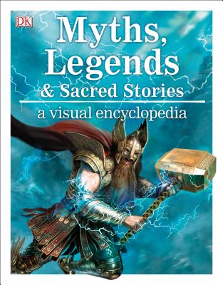 Image for Myths, Legends, and Sacred Stories: A Visual Encyclopedia