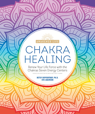 CHAKRA HEALING: RESTORE BALANCE TO YOUR BODY, MIND, AND SPIRIT THROUGH THE SEVEN ENERGY CENTERS