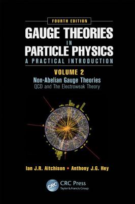 Gauge Theories in Particle Physics: A Practical Introduction, Volume 2: Non-Abelian Gauge Theories: QCD and The Electroweak Theory, Fourth Edition